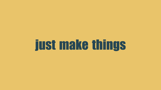 just make things