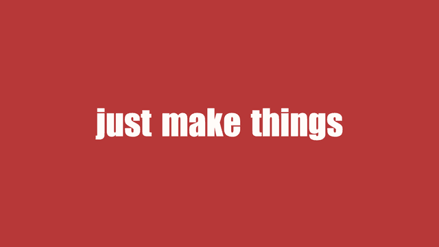 just make things